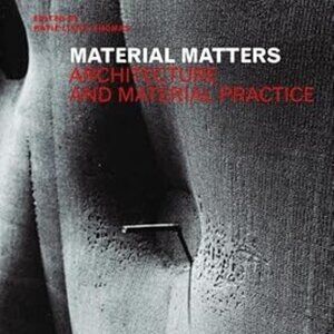 Material Matters: Architecture and Material Practice